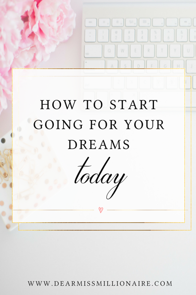 How To Start Going For Your Dreams Today